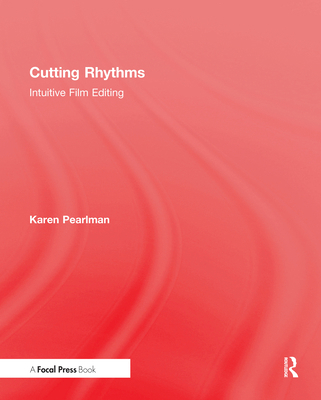 Cutting Rhythms: Intuitive Film Editing 1138946087 Book Cover