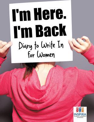 I'm Here. I'm Back Diary to Write In for Women 1645212904 Book Cover