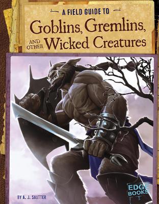 A Field Guide to Goblins, Gremlins, and Other W... 1491406933 Book Cover