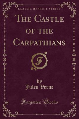 The Castle of the Carpathians (Classic Reprint) 1333858876 Book Cover