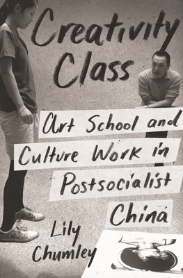 Creativity Class: Art School and Culture Work i... 0691203091 Book Cover