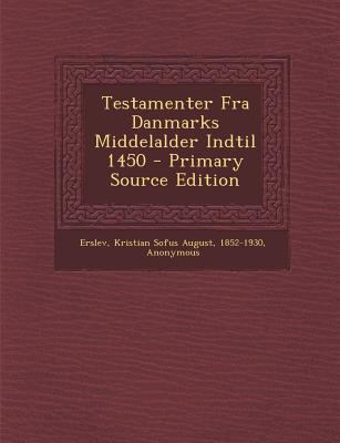 Testamenter Fra Danmarks Middelalder Indtil 1450 [Danish] 1295472570 Book Cover