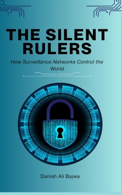 The Silent Rulers: How Surveillance Networks Co... 9699895756 Book Cover
