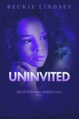 Uninvited (Beauties from Ashes) 1637971893 Book Cover