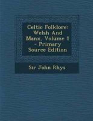 Celtic Folklore: Welsh and Manx, Volume 1 - Pri... 1295041774 Book Cover