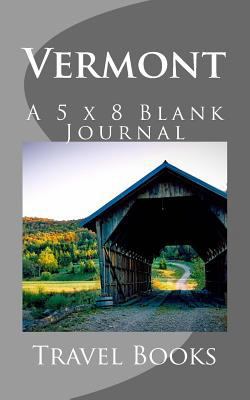 Vermont: A 5 x 8 Blank Journal 1541039157 Book Cover