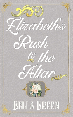 Elizabeth's Rush to the Altar: A Pride and Prej... B0CCCSCZ88 Book Cover