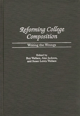 Reforming College Composition: Writing the Wrongs 0313310939 Book Cover