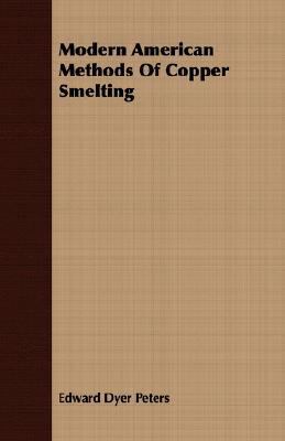 Modern American Methods of Copper Smelting 1408628708 Book Cover