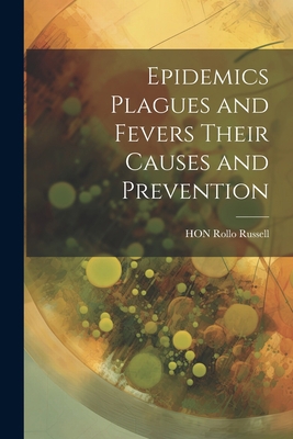 Epidemics Plagues and Fevers Their Causes and P... 1022043862 Book Cover