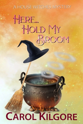 Here... Hold My Broom B0CJD8CWVY Book Cover