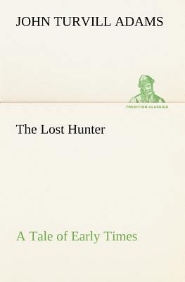 The Lost Hunter A Tale of Early Times 3849155641 Book Cover