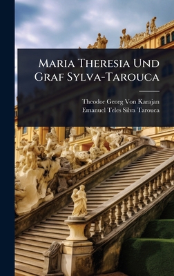 Maria Theresia Und Graf Sylva-Tarouca [German] 1023653591 Book Cover