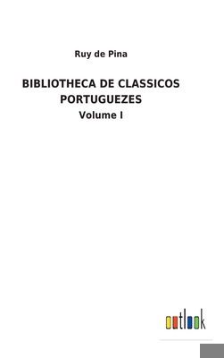 Bibliotheca de Classicos Portuguezes: Volume I [Portuguese] 3752492953 Book Cover