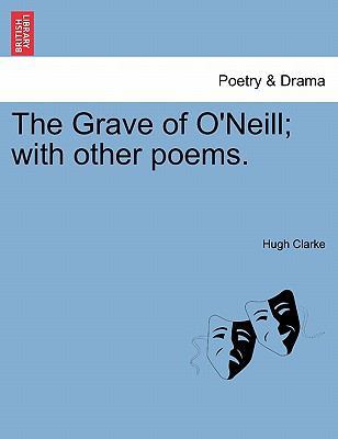 The Grave of O'Neill; With Other Poems. 1241038481 Book Cover