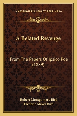 A Belated Revenge: From The Papers Of Ipsico Po... 1164516329 Book Cover