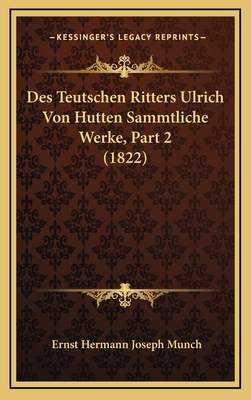 Des Teutschen Ritters Ulrich Von Hutten Sammtli... [German] 116798322X Book Cover