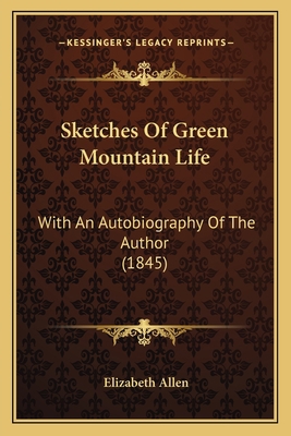 Sketches Of Green Mountain Life: With An Autobi... 1164859129 Book Cover