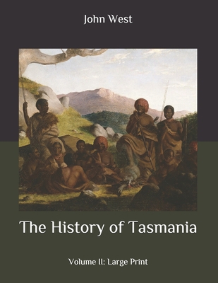 The History of Tasmania: Volume II: Large Print B08C8R44RX Book Cover