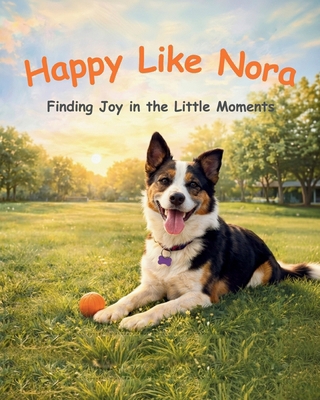 Happy Like Nora: Finding Joy in the Little Moments B0H33RSXPH Book Cover