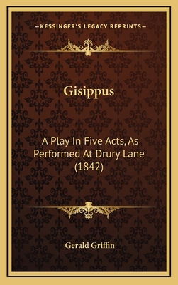 Gisippus: A Play In Five Acts, As Performed At ... 1169024467 Book Cover