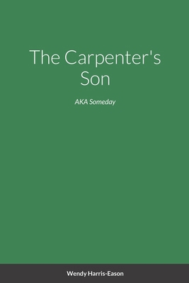 The Carpenter's Son: AKA Someday 1387131389 Book Cover