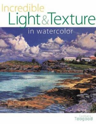 Incredible Light & Texture in Watercolor 1581804393 Book Cover