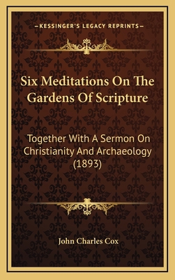 Six Meditations On The Gardens Of Scripture: To... 1165721295 Book Cover