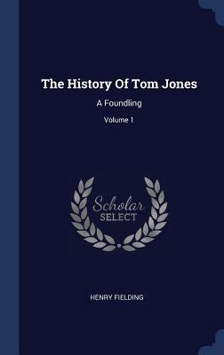 The History Of Tom Jones: A Foundling; Volume 1 1340540371 Book Cover