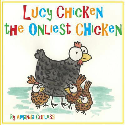 Lucy Chicken the Onliest Chicken 1537285165 Book Cover