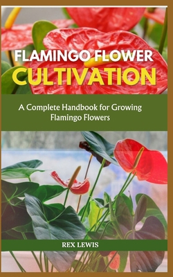 Flamingo Flower Cultivation: A Complete Handboo... B0D44XFM1F Book Cover