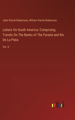 Letters On South America: Comprising Travels On... 3385121507 Book Cover
