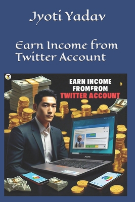 Earn Income from Twitter Account B0DJ7LZ17P Book Cover