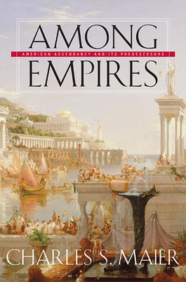 Among Empires: American Ascendancy and Its Pred... 0674025563 Book Cover