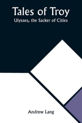 Tales of Troy: Ulysses, the Sacker of Cities 9357916083 Book Cover