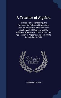 A Treatise of Algebra: In Three Parts. Containi... 1298923786 Book Cover