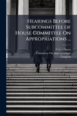 Hearings Before Subcommittee of House Committee... 1023853523 Book Cover