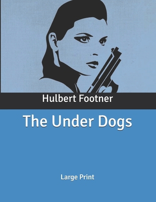 The Under Dogs: Large Print B086PKNJXC Book Cover