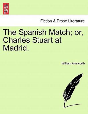 The Spanish Match; Or, Charles Stuart at Madrid. 1240868367 Book Cover