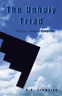 The Unholy Triad: Military-Industry-Congress 0738818429 Book Cover