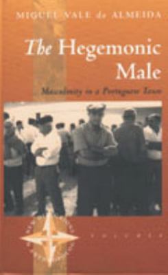 The Hegemonic Male: Masculinity in a Portuguese... 157181891X Book Cover