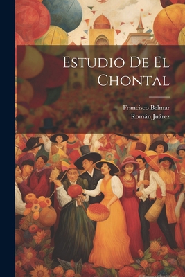 Estudio De El Chontal [Spanish] 1022576674 Book Cover