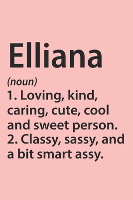 Paperback Elliana Definition Personalized Name Funny Notebook Gift , Girl Names, Personalized Elliana Name Gift Idea Notebook: Lined Notebook / Journal Gift, ... Elliana, Gift Idea for Elliana, Cute, Funny, Book