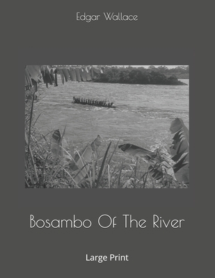 Bosambo Of The River: Large Print 1697327192 Book Cover
