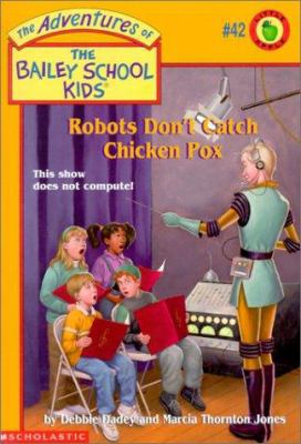 Robots Don't Catch Chicken Pox (The Bailey Scho... 043921582X Book Cover