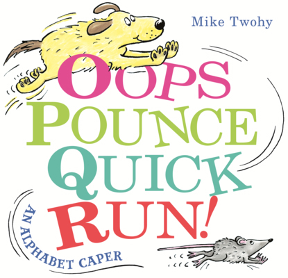 Oops, Pounce, Quick, Run!: An Alphabet Caper B0GMZMR6FN Book Cover