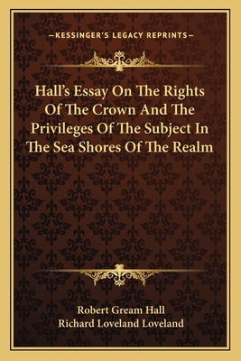 Hall's Essay On The Rights Of The Crown And The... 1163114472 Book Cover