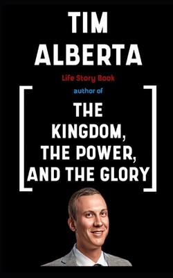 Tim Alberta Book: Life Story B0CT4HQKS1 Book Cover