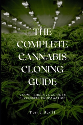 The Complete Cannabis Cloning Guide: A Comprehe... B0CJWXYCJW Book Cover