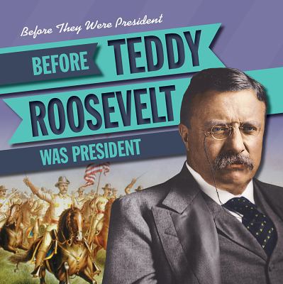 Before Teddy Roosevelt Was President 1538210762 Book Cover